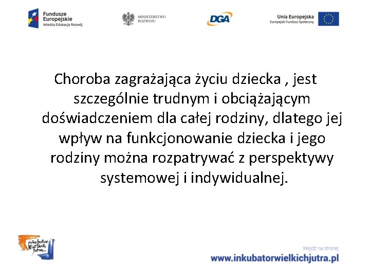 Choroba zagrażająca życiu dziecka , jest szczególnie trudnym i obciążającym doświadczeniem dla całej rodziny,