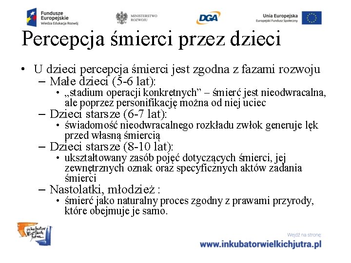 Percepcja śmierci przez dzieci • U dzieci percepcja śmierci jest zgodna z fazami rozwoju