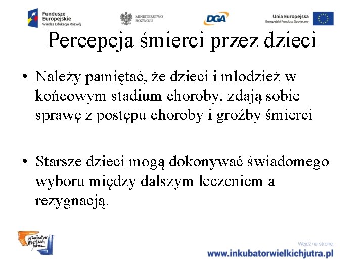 Percepcja śmierci przez dzieci • Należy pamiętać, że dzieci i młodzież w końcowym stadium