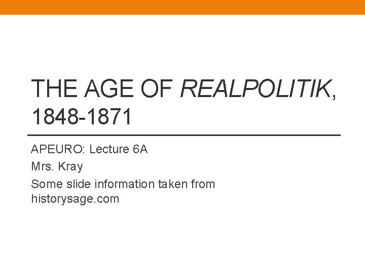 THE AGE OF REALPOLITIK, 1848 -1871 APEURO: Lecture 6 A Mrs. Kray Some slide