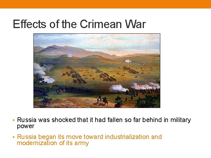 Effects of the Crimean War • Russia was shocked that it had fallen so