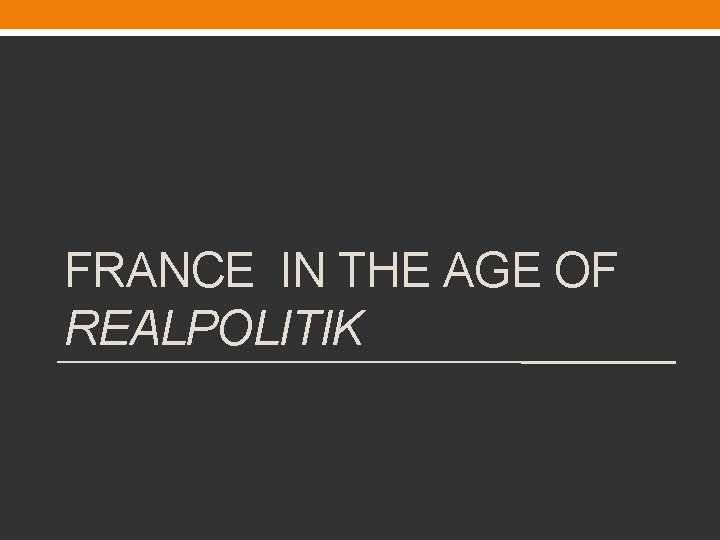FRANCE IN THE AGE OF REALPOLITIK 