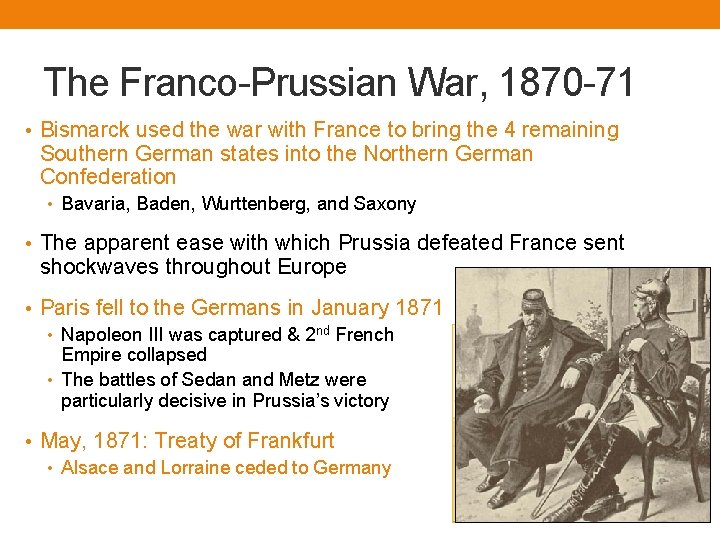 The Franco-Prussian War, 1870 -71 • Bismarck used the war with France to bring