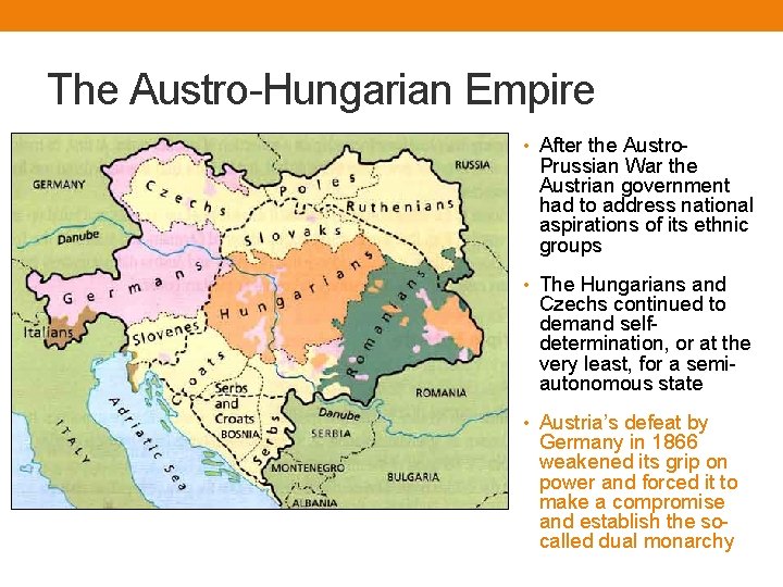 The Austro-Hungarian Empire • After the Austro- Prussian War the Austrian government had to