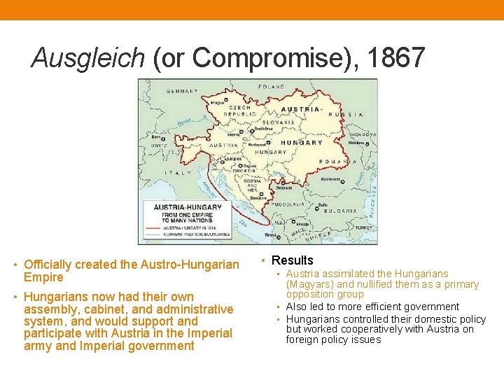 Ausgleich (or Compromise), 1867 • Officially created the Austro-Hungarian Empire • Hungarians now had