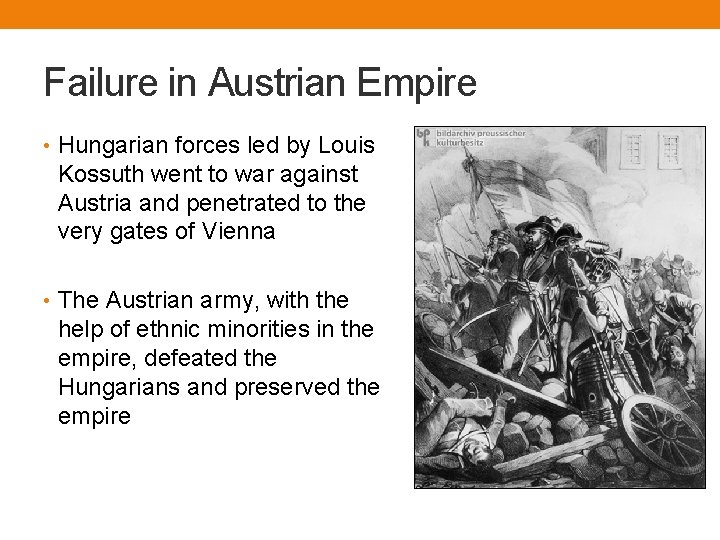 Failure in Austrian Empire • Hungarian forces led by Louis Kossuth went to war