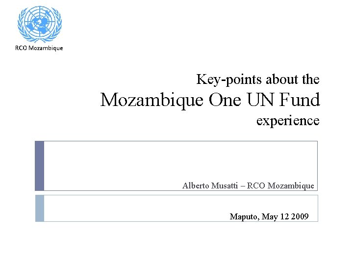 RCO Mozambique Key-points about the Mozambique One UN Fund experience Alberto Musatti – RCO