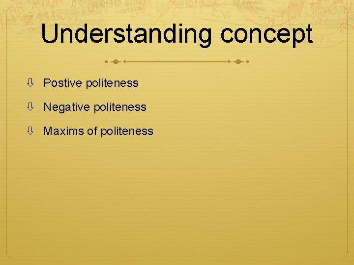 Understanding concept Postive politeness Negative politeness Maxims of politeness 