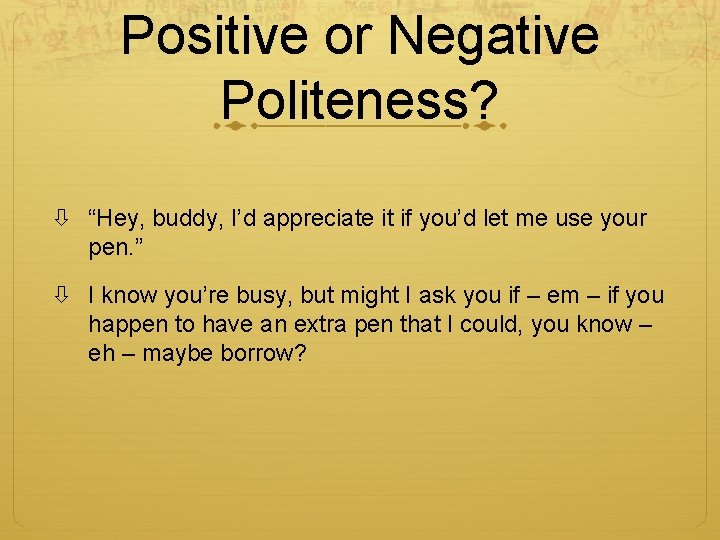 Positive or Negative Politeness? “Hey, buddy, I’d appreciate it if you’d let me use