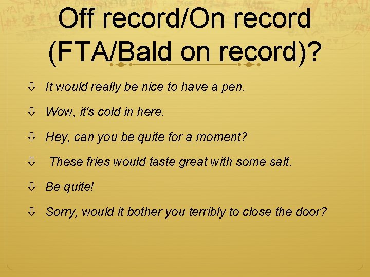 Off record/On record (FTA/Bald on record)? It would really be nice to have a