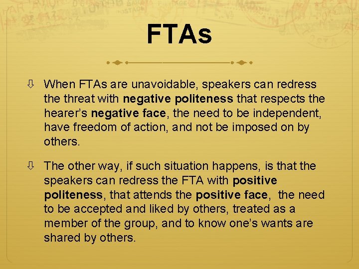 FTAs When FTAs are unavoidable, speakers can redress the threat with negative politeness that