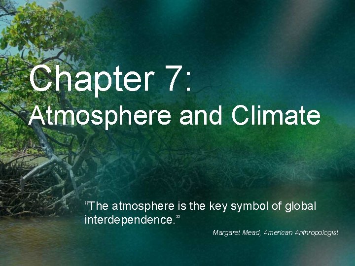 Chapter 7: Atmosphere and Climate “The atmosphere is the key symbol of global interdependence.