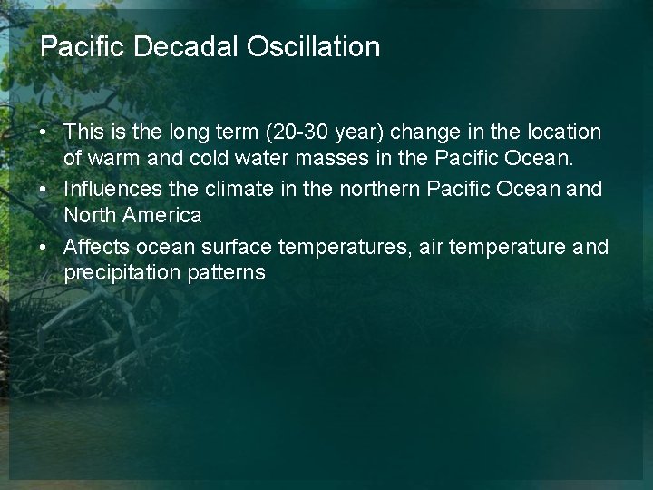 Pacific Decadal Oscillation • This is the long term (20 -30 year) change in