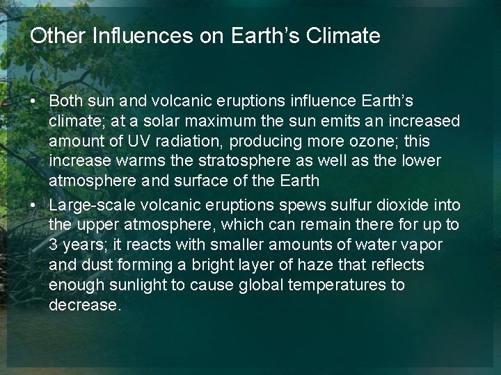 Other Influences on Earth’s Climate • Both sun and volcanic eruptions influence Earth’s climate;
