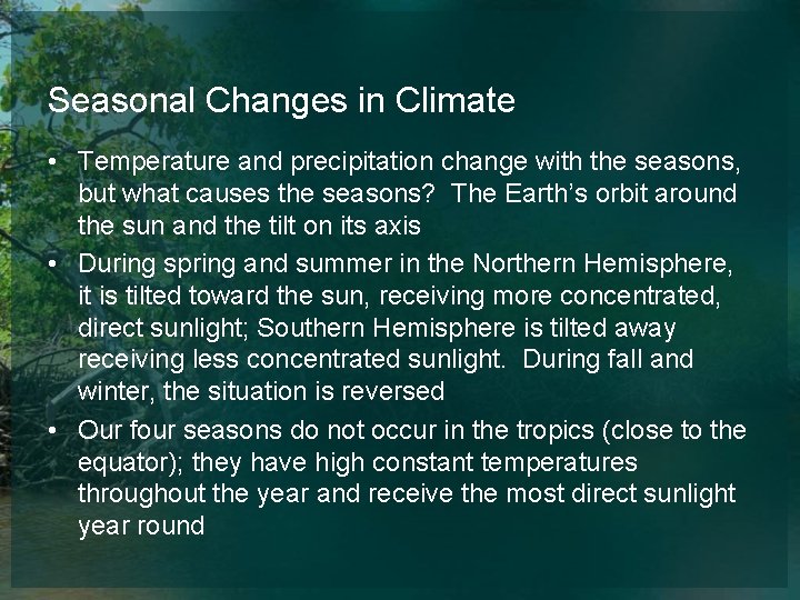 Seasonal Changes in Climate • Temperature and precipitation change with the seasons, but what