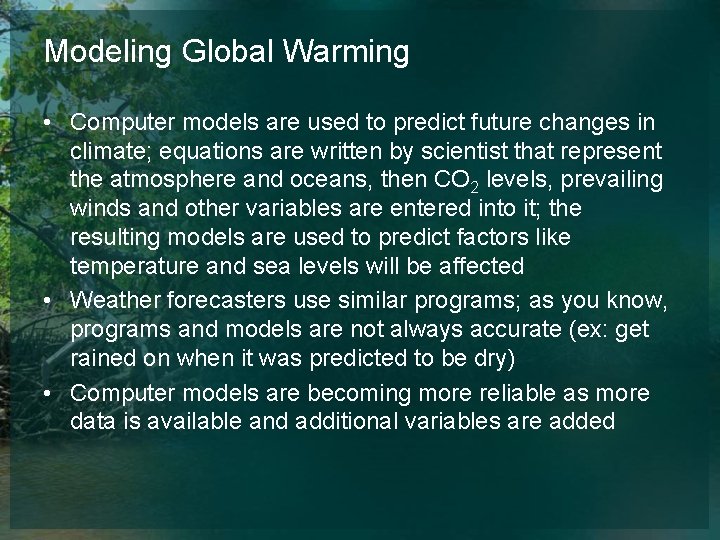 Modeling Global Warming • Computer models are used to predict future changes in climate;