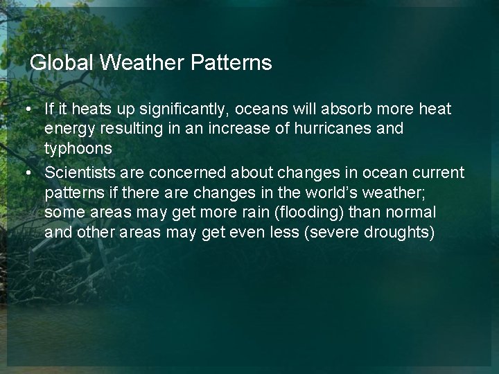 Global Weather Patterns • If it heats up significantly, oceans will absorb more heat