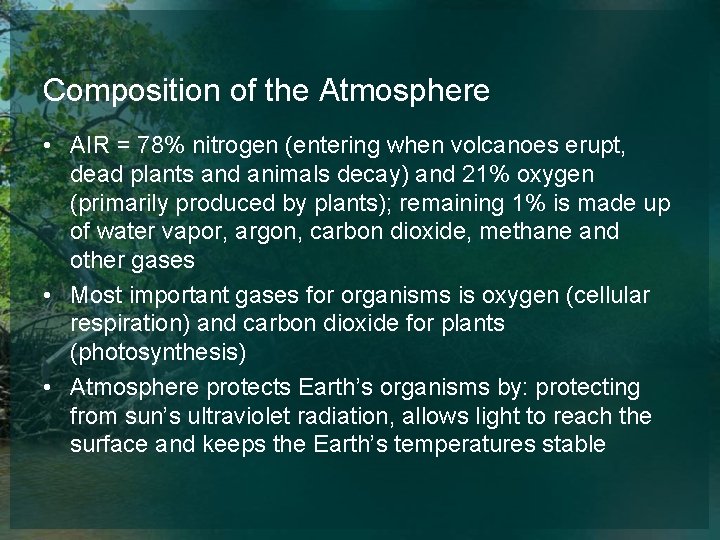 Composition of the Atmosphere • AIR = 78% nitrogen (entering when volcanoes erupt, dead