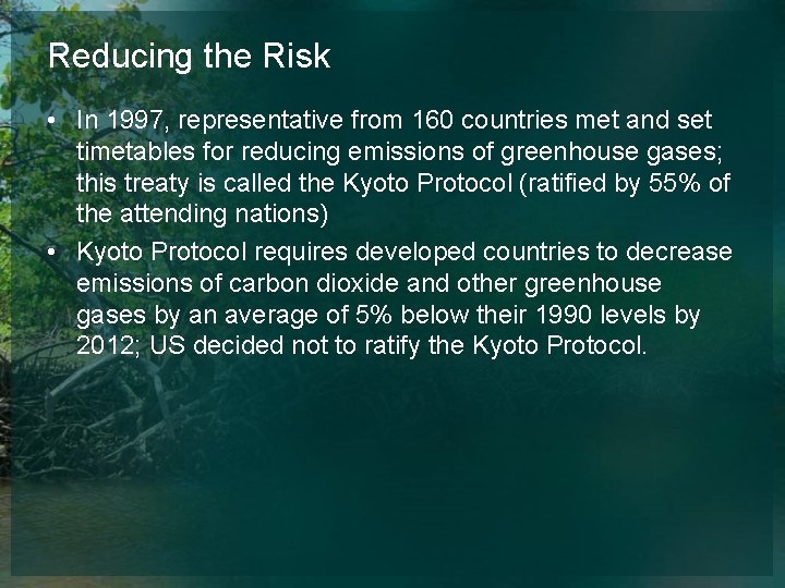 Reducing the Risk • In 1997, representative from 160 countries met and set timetables