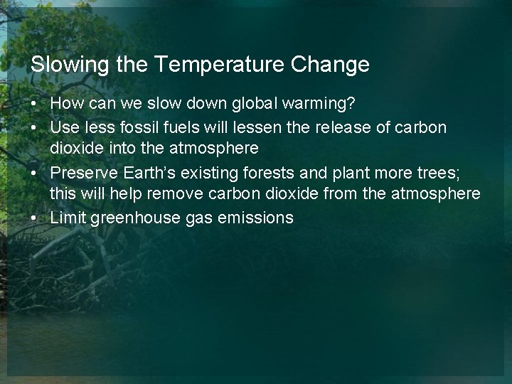 Slowing the Temperature Change • How can we slow down global warming? • Use
