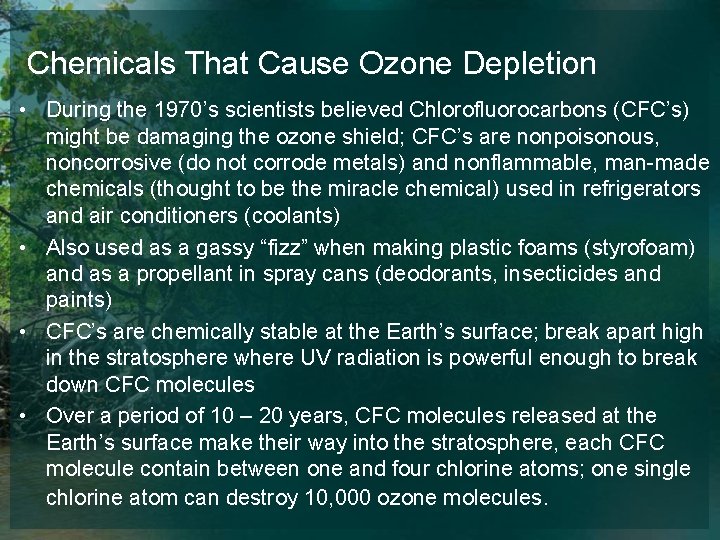 Chemicals That Cause Ozone Depletion • During the 1970’s scientists believed Chlorofluorocarbons (CFC’s) might