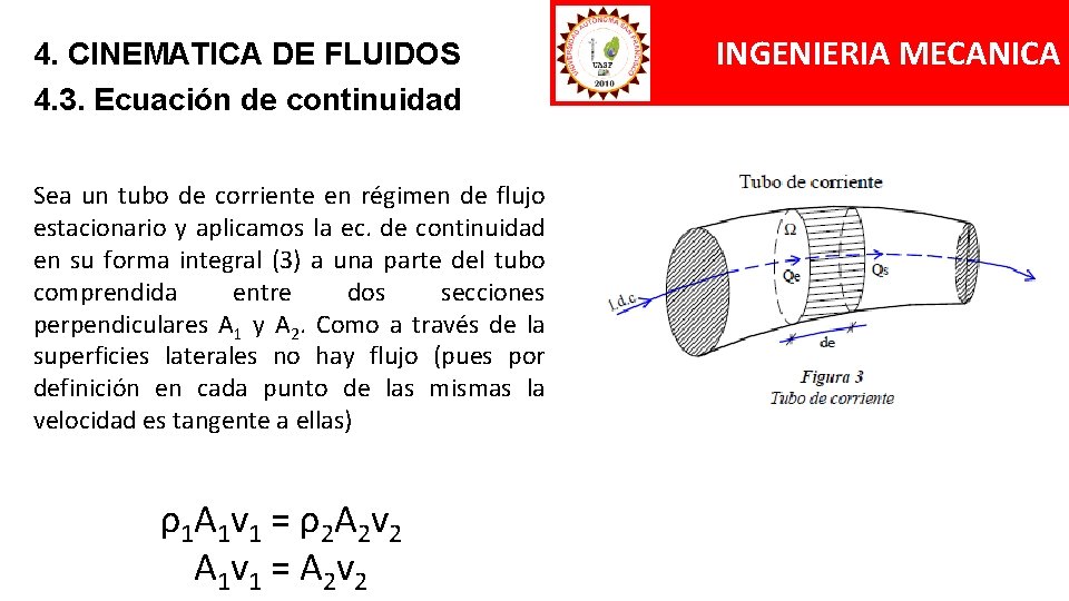4. CINEMATICA DE FLUIDOS 4. 3. Ecuación de continuidad Sea un tubo de corriente 4. CINEMATICA DE FLUIDOS 4. 3. Ecuación de continuidad Sea un tubo de corriente