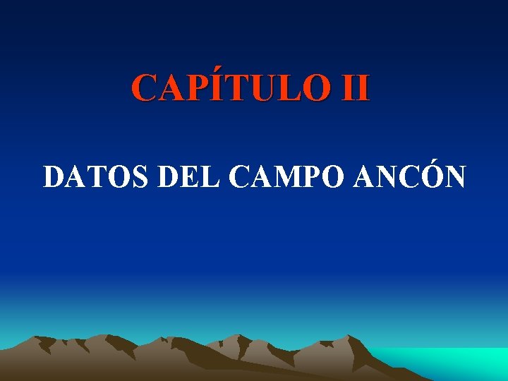 CAPÍTULO II DATOS DEL CAMPO ANCÓN 