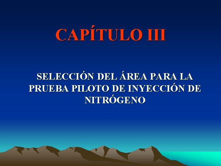 CAPÍTULO III SELECCIÓN DEL ÁREA PARA LA PRUEBA PILOTO DE INYECCIÓN DE NITRÓGENO 