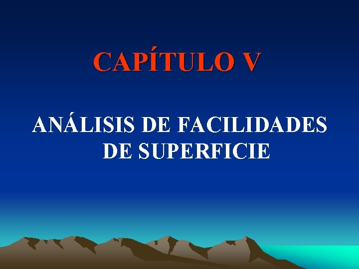 CAPÍTULO V ANÁLISIS DE FACILIDADES DE SUPERFICIE 