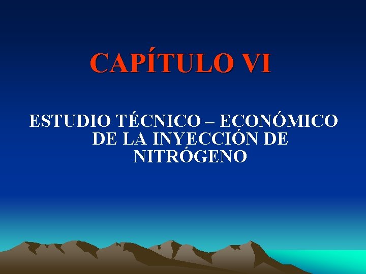 CAPÍTULO VI ESTUDIO TÉCNICO – ECONÓMICO DE LA INYECCIÓN DE NITRÓGENO 