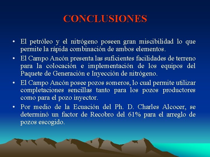 CONCLUSIONES • El petróleo y el nitrógeno poseen gran miscibilidad lo que permite la