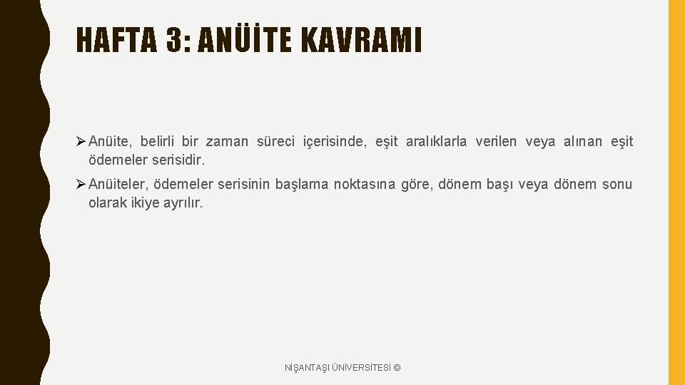 HAFTA 3: ANÜİTE KAVRAMI Ø Anüite, belirli bir zaman süreci içerisinde, eşit aralıklarla verilen