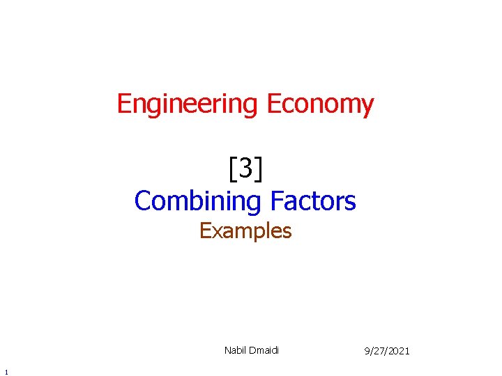 Engineering Economy [3] Combining Factors Examples Nabil Dmaidi 1 9/27/2021 