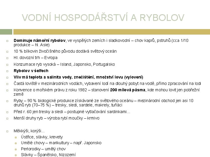 VODNÍ HOSPODÁŘSTVÍ A RYBOLOV Dominuje námořní rybolov, ve vyspělých zemích i sladkovodní – chov