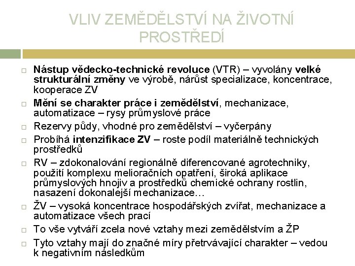 VLIV ZEMĚDĚLSTVÍ NA ŽIVOTNÍ PROSTŘEDÍ Nástup vědecko-technické revoluce (VTR) – vyvolány velké strukturální změny