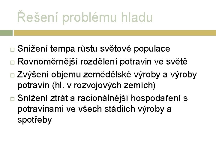 Řešení problému hladu Snížení tempa růstu světové populace Rovnoměrnější rozdělení potravin ve světě Zvýšení