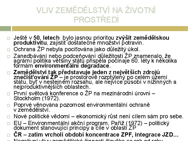 VLIV ZEMĚDĚLSTVÍ NA ŽIVOTNÍ PROSTŘEDÍ Ještě v 50. letech bylo jasnou prioritou zvýšit zemědělskou