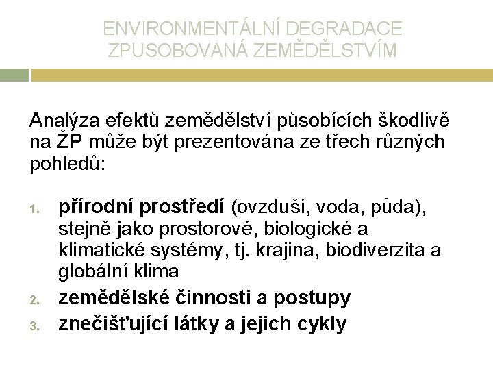 ENVIRONMENTÁLNÍ DEGRADACE ZPUSOBOVANÁ ZEMĚDĚLSTVÍM Analýza efektů zemědělství působících škodlivě na ŽP může být prezentována