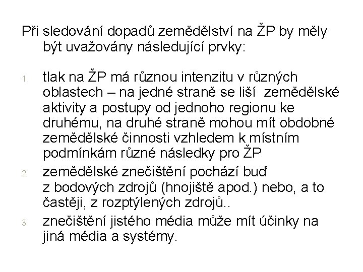 Při sledování dopadů zemědělství na ŽP by měly být uvažovány následující prvky: 1. 2.