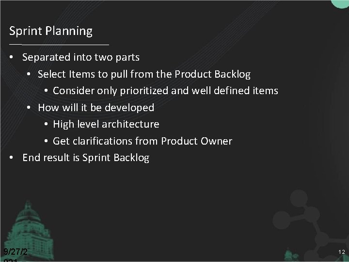 Sprint Planning • Separated into two parts • Select Items to pull from the