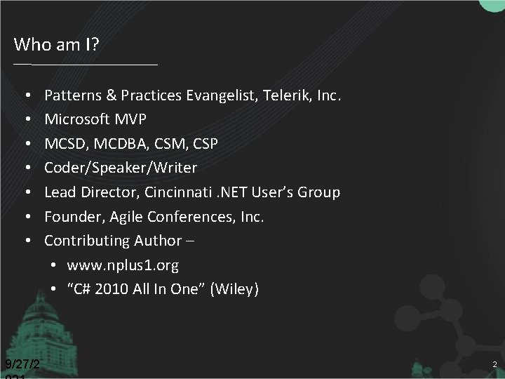 Who am I? • • 9/27/2 Patterns & Practices Evangelist, Telerik, Inc. Microsoft MVP