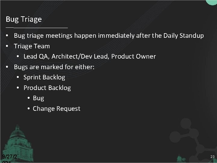 Bug Triage • Bug triage meetings happen immediately after the Daily Standup • Triage