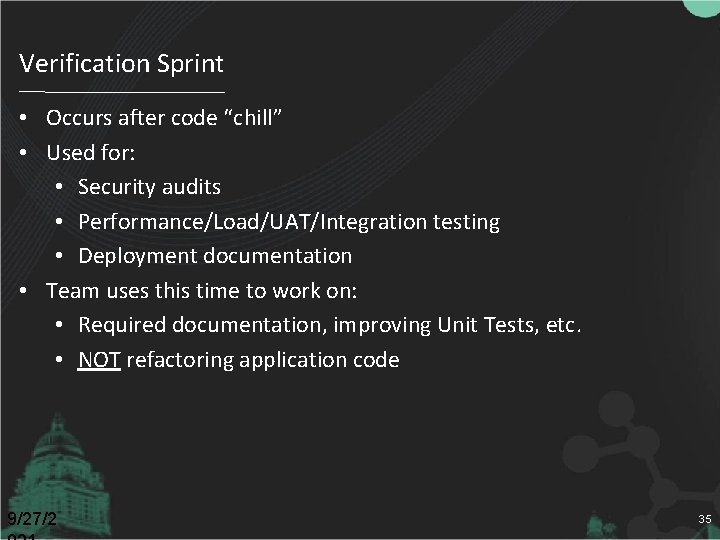 Verification Sprint • Occurs after code “chill” • Used for: • Security audits •