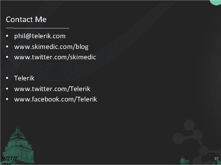 Contact Me • phil@telerik. com • www. skimedic. com/blog • www. twitter. com/skimedic •