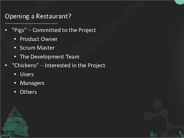 Opening a Restaurant? • “Pigs” – Committed to the Project • Product Owner •