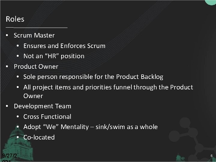 Roles • Scrum Master • Ensures and Enforces Scrum • Not an “HR” position