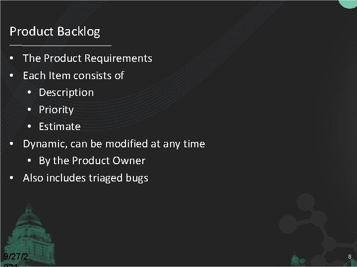 Product Backlog • The Product Requirements • Each Item consists of • Description •