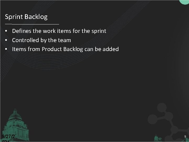 Sprint Backlog • Defines the work items for the sprint • Controlled by the