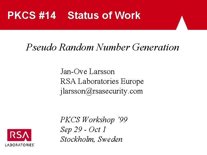 PKCS #14 Status of Work Pseudo Random Number Generation Jan-Ove Larsson RSA Laboratories Europe