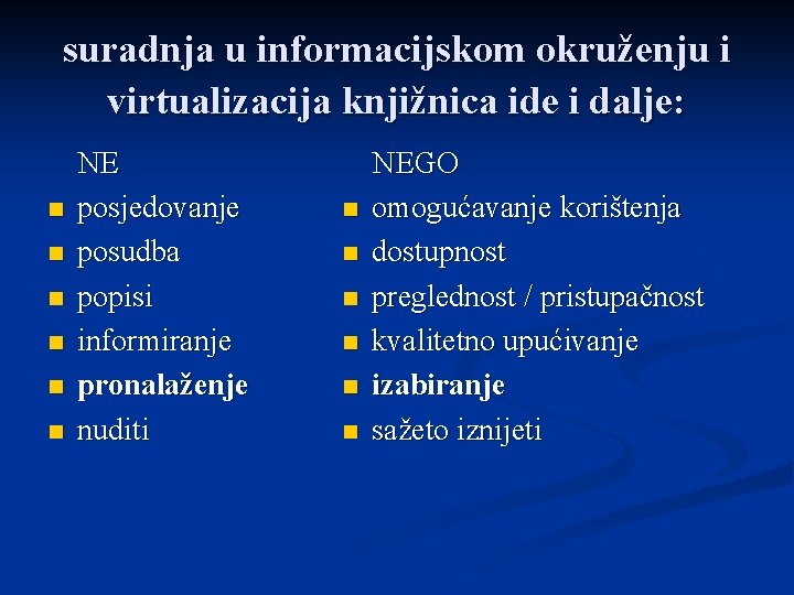 suradnja u informacijskom okruženju i virtualizacija knjižnica ide i dalje: n n n NE